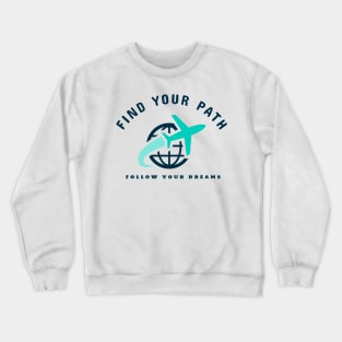 find your path follow your dreams Crewneck Sweatshirt